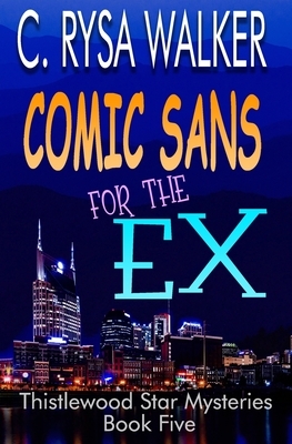 Comic Sans for the Ex: Thistlewood Star Mysteries #5 by C. Rysa Walker