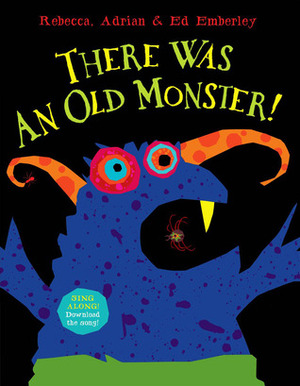 There Was An Old Monster! by Adrian Emberley, Ed Emberley, Rebecca Emberley