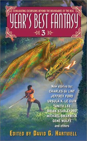 Year's Best Fantasy 3 by Stephen Chapman, James Van Pelt, China Miéville, Kage Baker, Ursula K. Le Guin, Patrice Sarath, David G. Hartwell, Brian Stableford, Michael Swanwick, Ron Wolfe, Liz Williams, Gene Wolfe, Charles de Lint, Steven Popkes, Darrell Schweitzer, Nalo Hopkinson, Tanith Lee, Kathryn Cramer, M. Shayne Bell, R. Garcia y Robertson, William Mingin, James Patrick Kelly, Neil Gaiman, Donald Barr, Ellen Klages, Naomi Kritzer, A.B. Ming, Jeffrey Ford, P.D. Cacek, Nicholas Royle