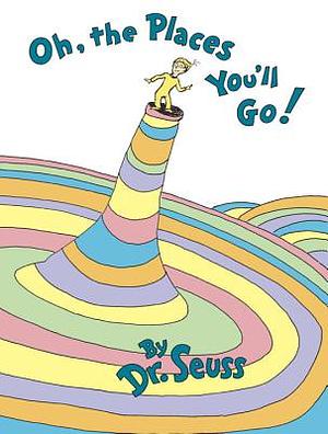 Oh, the Places You'll Go! by Dr. Seuss