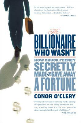 The Billionaire Who Wasn't: How Chuck Feeney Secretly Made and Gave Away a Fortune by Conor O'Clery