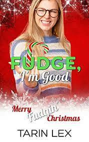 Fudge, I'm Good by Tarin Lex