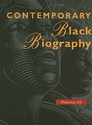 Contemporary Black Biography: Volume 65 by 