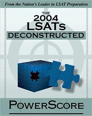 The 2004 LSATs Deconstructed by David M. Killoran, Jon M. Denning, Steven G. Stern