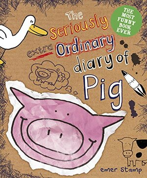 The Seriously Extraordinary Diary of Pig by Emer Stamp