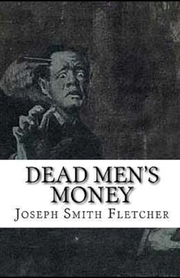 Dead Men's Money Illustrated by Joseph Smith Fletcher