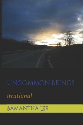 Uncommon Beings: Irrational by Samantha Lee