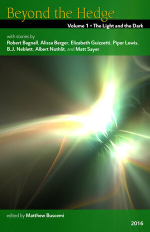 Beyond the Hedge: The Light and the Dark (Beyond the Hedge, #1) by Piper Lewis, Matthew Buscemi, Elizabeth Guizzetti, Robert Bagnall, Albert Nothlit, Matt Sayer, B.J. Neblett, Alissa Berger