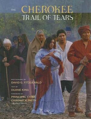The Cherokee Trail of Tears by Duane H. King, Chadwick Smith