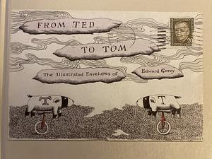 From Ted to Tom: The Illustrated Envelopes of Edward Gorey by Tom Fitzharris