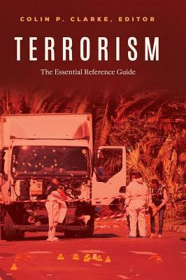 Terrorism: The Essential Reference Guide by Colin P. Clarke