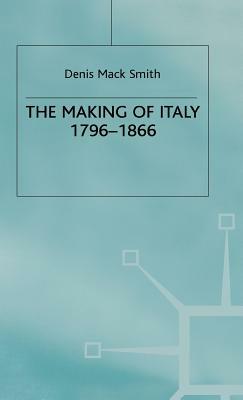 The Making of Italy, 1796-1866 by Denis Mack Smith