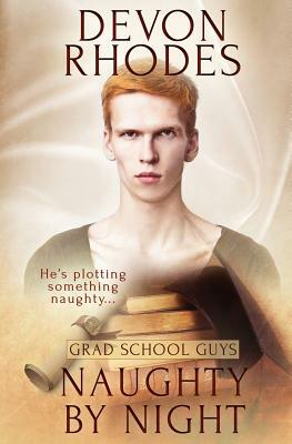 Grad School Guys: Naughty by Night by Devon Rhodes