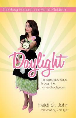 The Busy Homeschool Mom's Guide to Daylight by Heidi St. John