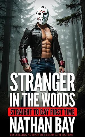 Stranger in the Woods : Straight to Gay First Time MM by Nathan Bay