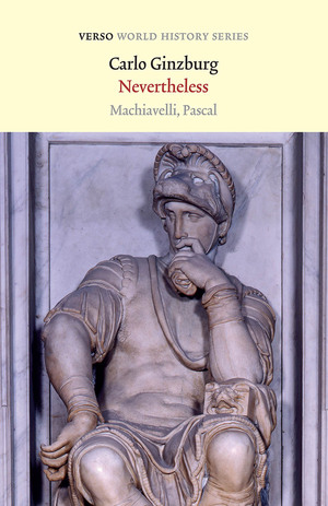 Nevertheless: Machiavelli, Pascal by Carlo Ginzburg
