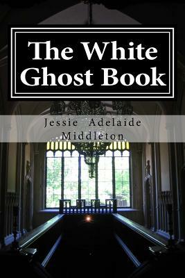 The White Ghost Book by Jessie Adelaide Middleton