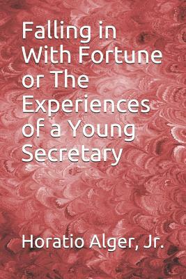 Falling in With Fortune or The Experiences of a Young Secretary by Arthur M. Winfield, Horatio Alger