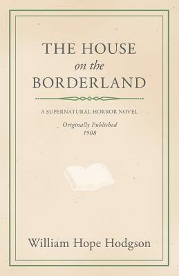 The House on the Borderland by William Hope Hodgson