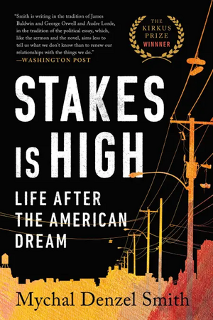 Stakes Is High: Life After the American Dream by Mychal Denzel Smith