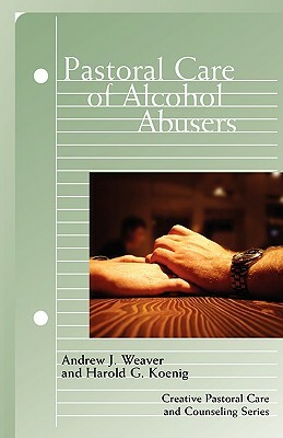 Pastoral Care of Alcohol Abusers by Harold G. Koenig, Andrew J. Weaver
