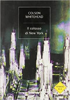 Il Colosso di New York by Colson Whitehead