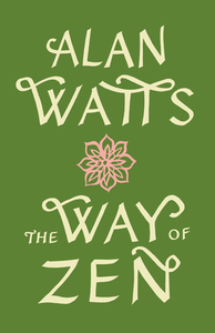 The Way of Zen by Alan Watts