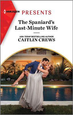 The Spaniard's Last-Minute Wife by Caitlin Crews