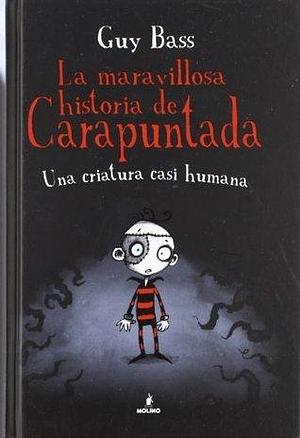 La maravillosa historia de Carapuntada 1 - Una criatura casi humana by Guy Bass, Guy Bass