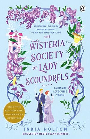 The Wisteria Society of Lady Scoundrels by India Holton