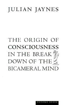 The Origin of Consciousness in the Breakdown of the Bicameral Mind by Julian Jaynes