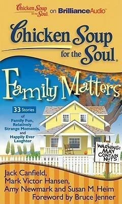 Chicken Soup for the Soul: Family Matters - 33 Stories of Family Fun, Relatively Strange Moments, and Happily Ever Laughter by Susan M. Heim, Amy Newmark, Caitlyn Jenner, Jack Canfield, Mark Victor Hansen