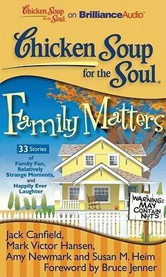 Chicken Soup for the Soul: Family Matters - 33 Stories of Family Fun, Relatively Strange Moments, and Happily Ever Laughter by Susan M. Heim, Amy Newmark, Caitlyn Jenner, Mark Victor Hansen, Jack Canfield