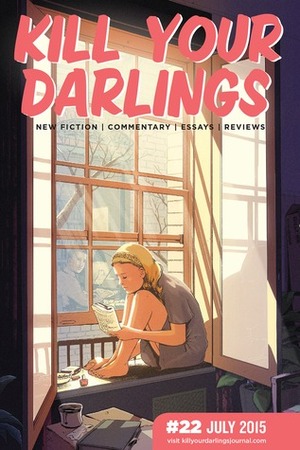 Kill Your Darlings, July 2015 by Gerard Elson, Tim Robertson, Eleanor Hogan, Gillian Terzis, Jessica Au, Sonja Dechian, Ara Sarafian, Rachel Hennessy, Diane White, Carody Culver, Brigid Mullane, Jessie Cole, Omar Sakr