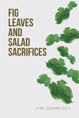 Fig Leaves and Salad Sacrifices by Jim Dempsey