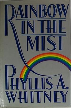 Rainbow in the Mist by Phyllis A. Whitney