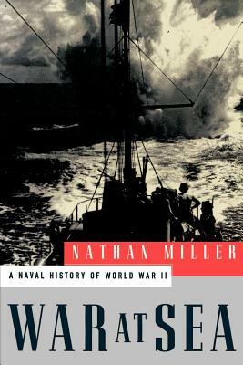 War at Sea: A Naval History of World War II by Nathan Miller