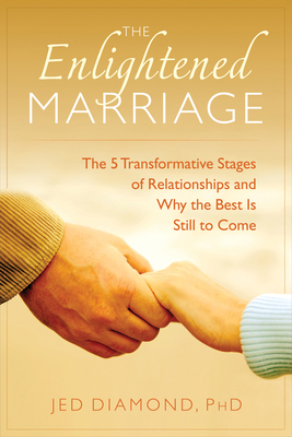 Enlightened Marriage: The 5 Transformative Stages of Relationships and Why the Best Is Still to Come by Jed Diamond