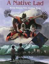 A Native Lad: Benny Benson Tells Alaska's Story by Sean Jones, Gideon Gerlt, Dimi Macheras, Peter Dunlop-Shohl, Duke Russell, Sarah Hurst, Lee Post, Shanley McCauley, Evon Zerbetz, Lance Lekander