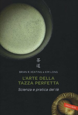 L'arte della tazza perfetta: scienza e pratica del tè by Kim Long, Brian R. Keating
