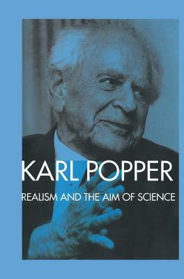 Realism and the Aim of Science: From the Postscript to The Logic of Scientific Discovery by Karl Popper