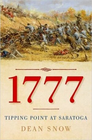 1777: Tipping Point at Saratoga by Dean Snow