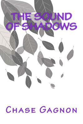 The Sound of Shadows by Chase Gagnon