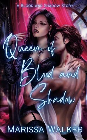 Queen of Blood and Shadow by Marissa Walker