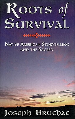 Roots of Survival: Native American Storytelling and the Sacred by Joseph Bruchac III