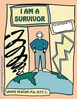 Grow: I Am a Survivor: A Child's Workbook about Surviving Disasters by Wendy Deaton