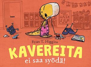 Kavereita ei saa syödä! by Ryan T. Higgins