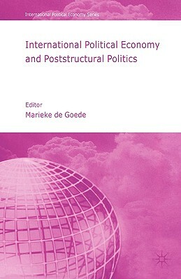 International Political Economy and Poststructural Politics by 