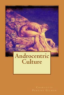 Androcentric Culture by Charlotte Perkins Gilman