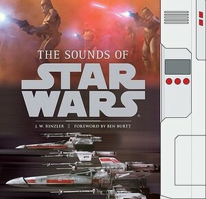 The Sounds of Star Wars by J.W. Rinzler, Ben Burtt